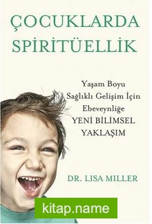 Çocuklarda Spiritüellik Yaşam Boyu Sağlıklı Gelişim İçin Ebeveynliğe Yeni Bilimsel Yaklaşim