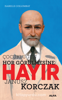 Çocukluğun Hor Görülmesine Hayır – Janusz Korczak