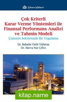 Çok Kriterli Karar Verme Yöntemleri ile Finansal Performans Analizi ve Tahmin Modeli  Çimento Sektöründe Bir Uygulama