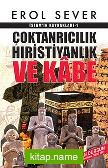 Çoktanrıcılık Hıristiyanlık ve Kabe / İslam’ın Kaynakları-1