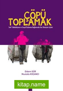 Çöpü Toplamak / Sınıf Tabakalaşma ve Sosyal Dışlanma Bağlamında Geri Dönüşüm İşçileri