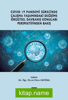 Covid 19 Pandemi Sürecinde Çalışma Yaşamındaki Değişime Örgütsel Davranış Konuları Perspektifinden Bakış