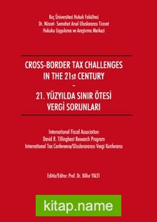 Cross-Border Tax Challenges in the 21st Century – 21. Yüzyılda Sınır Ötesi Vergi Sorunları