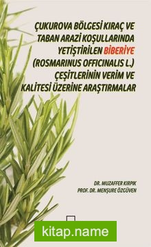 Çukurova Bölgesi Kıraç ve Taban Arazi Koşullarında Yetiştirilen Biberiye (Rosmarinus Officinalis L.)  Çeşitlerinin Verim ve Kalitesi Üzerine Araştırmalar