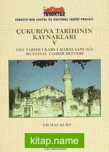 Çukurova Tarihinin Kaynakları V  1563 Tarihli Kars-ı Maraş Sancağı Mufassal Tahrir Defteri