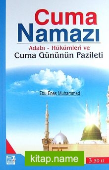 Cuma Namazı / Adabı-Hükümleri ve Cuma Gününün Fazileti