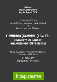 Cumhurbaşkanının İşlemleri Hukuki Niteliği, Normlar Hiyerarşisindeki Yeri ve Denetimi – Kamu Hukukçuları Platformu VIII. Toplantısı Tam Metin Bildiri Kitabı