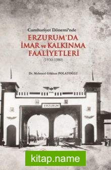 Cumhuriyet Dönemi’nde Erzurum’da İmar ve Kalkınma Faaliyetleri (1930-1980)