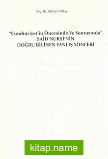 Cumhuriyet’in Öncesinde ve Sonrasında Said Nursi’nin Doğru Bilinen Yanlış Yönleri