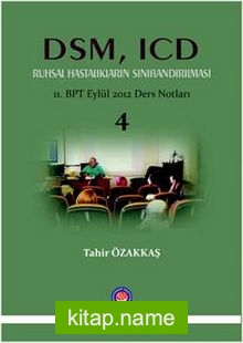 DSM, ICD Ruhsal Hastalıkların Sınıflandırılması (11. BPT Eylül 2012 Ders Notları 4)