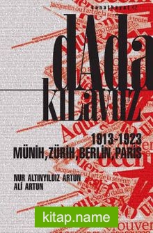 Dada Kılavuz  1913-1923 Münih, Zürih, Berlin, Paris