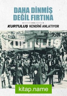 Daha Dinmiş Değil Fırtına / Kurtuluş Kendini Anlatıyor 4