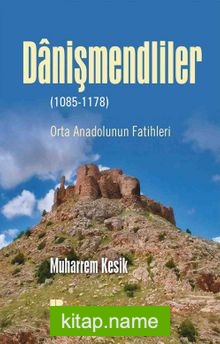 Danişmendliler (1085-1178)  Orta Anadolunun Fatihleri
