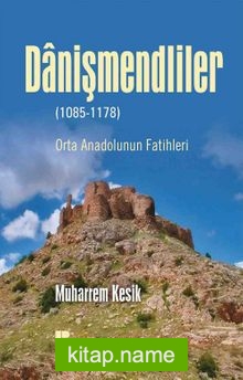 Danişmendliler (1085-1178) Orta Anadolunun Fatihleri