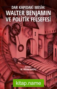 Dar Kapıdaki Mesih: Walter Benjamin ve Politik Felsefesi