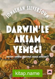 Darwin’le Akşam Yemeği: Evrim Yeme İçmeyi Nasıl Etkiler?