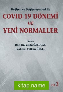 Değişen ve Değişmeyenleri ile COVID-19 Dönemi ve Yeni Normaller (Cilt 3)
