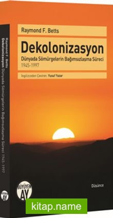 Dekolonizasyon Dünyada Sömürgelerin Bağımsızlaşma Süreci 1945-1997