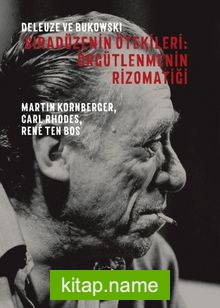 Deleuze ve Bukowski / Sıradüzenin Ötekileri : Örgütlenmenin Rizomatiği