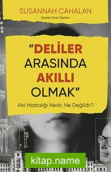 Deliler Arasında Akıllı Olmak Akıl Hastalığı Nedir, Ne Değildir?