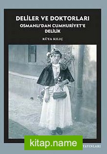 Deliler ve Doktorları Osmanlı’dan Cumhuriyet’e Delilik