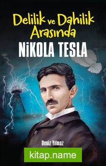 Delilik ve Dahilik Arasında Nikola Tesla