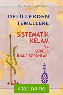 Delillerden Temellere Sistematik Kelam ve Güncel İnanç Sorunları