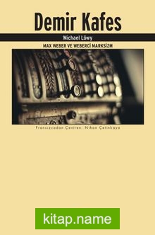Demir Kafes Max Weber ve Weberci Marksizm