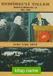 Demirel’li Yıllar  Atatürk’ün Mekanında 7 Yıl 1993-2000
