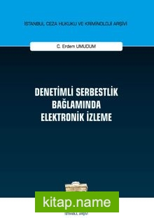 Denetimli Serbestlik Bağlamında Elektronik İzleme İstanbul Ceza Hukuku ve Kriminoloji Arşivi Yayın No: 35