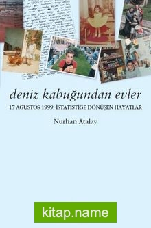 Deniz Kabuğundan Evler  17 Ağustos 1999: İstatistiğe Dönüşen Hayatlar