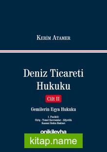 Deniz Ticareti Hukuku Cilt 2 / Gemilerin Eşya Hukuku (1. Fasikül : Giriş – Temel Kavramlar – Zilyetlik – Kanuni Rehin Hakları)