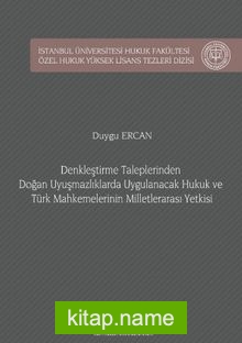 Denkleştirme Taleplerinden Doğan Uyuşmazlıklarda Uygulanacak Hukuk ve Türk Mahkemelerinin Milletlerarası Yetkisi İstanbul Üniversitesi Hukuk Fakültesi Özel Hukuk Yüksek Lisans Tezleri Dizisi No: 47