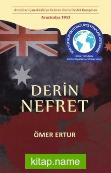 Derin Nefret  Anzakları Çanakkale’ye Getiren Derin Devlet Komplosu Avustralya 1915