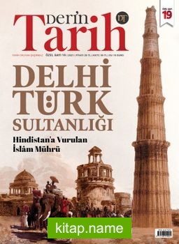 Derin Tarih Sayı:19 Özel Sayı / Hindistan’a Vurulan İslam Mührü: Delhi Türk Sultanlığı