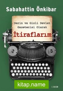 Derin ve Gizli Devlet Gazetecisi Olarak  İtiraflarım