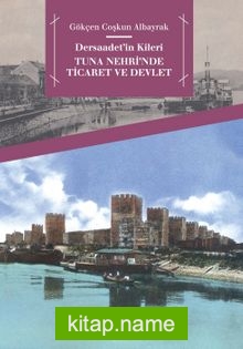 Dersaadet’in Kileri Tuna Nehri’nde Ticaret ve Devlet