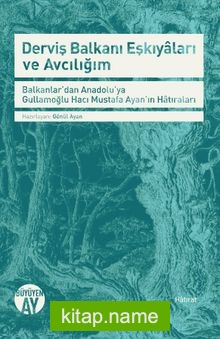 Derviş Balkanı Eşkıyaları ve Avcılığım Balkanlar’dan Anadolu’ya Gullamoğlu Hacı Mustafa Ayan’ın Hatıraları