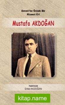 Develi’de Örnek Bir Hizmet Eri Mustafa Akdoğan (1914 – 1955)