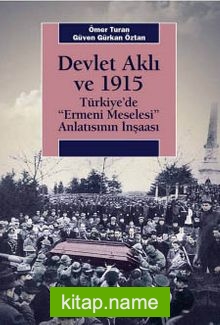 Devlet Aklı ve 1915 Türkiye’de Ermeni Meselesi Anlatısının İnşaası