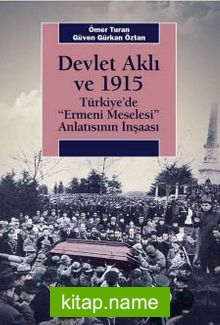 Devlet Aklı ve 1915  Türkiye’de Ermeni Meselesi Anlatısının İnşaası