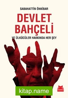 Devlet Bahçeli ve Ülkücüler Hakkında Her Şey