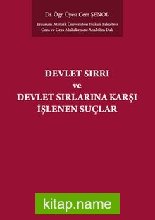 Devlet Sırrı Kavramı ve TCK’de Düzenlenen Devlet Sırlarına Karşı Suçlar