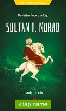 Devletten İmparatorluğa Sultan I. Murad / Tarihsever Çocuk 4