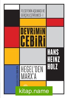 Devrimin Cebiri : Hegel’den Marx’a  Felsefenin Aşılması ve Gerçekleştirilmesi 1. Cilt