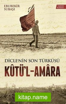 Diclenin Son Türküsü Kutü’l-Amara