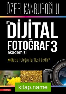 Dijital Fotoğraf Akademisi 3 Makro Fotoğraflar Nasıl Çekilir?