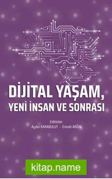 Dijital Yaşam, Yeni İnsan ve Sonrası