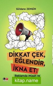 Dikkat Çek, Eğlendir, İkna Et: Reklamda Mizah ve Ünlü Kullanımı