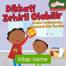 Dikkat! Zehirli Olabilir Evdeki Tehlikelerden Kaçınmak için Öneriler